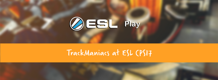 MnM TrackMania at ESL CPS17